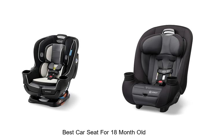 Top 12 Best Car Seat For 18 Month Old That Parents Love