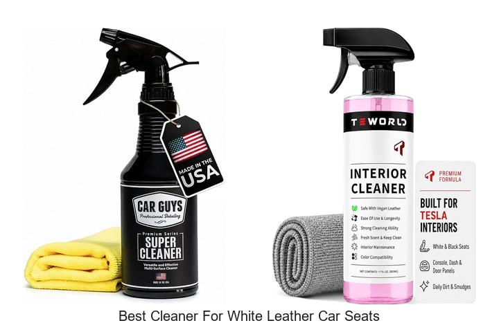 Top 12 Best Cleaner For White Leather Car Seats Revealed!