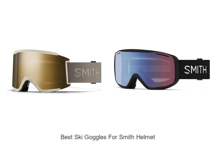Top 12 Best Ski Goggles For Smith Helmet You Need Now