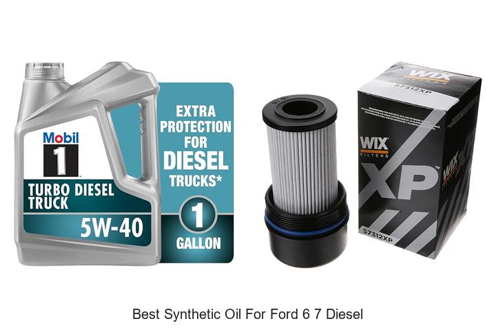 Top 12 Best Synthetic Oil for Ford 6 7 Diesel Revealed!