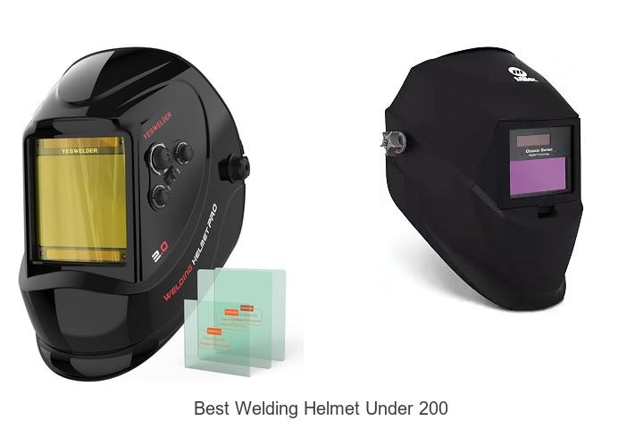 Top 12 Best Welding Helmet Under 200 You Can’t Miss!